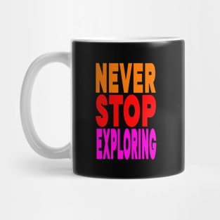 Never stop exploring Mug